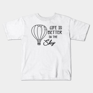 Hot Air Balloon - Life is better in the sky Kids T-Shirt